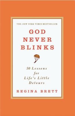 God Never Blinks: 50 Lessons for Life's Little Detours - Regina Brett