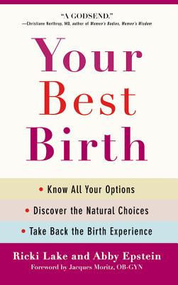 Your Best Birth: Know All Your Options, Discover the Natural Choices, and Take Back the Birth Experience - Ricki Lake