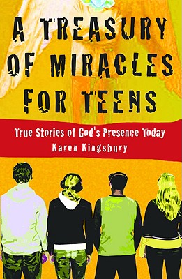 A Treasury of Miracles for Teens: True Stories of God's Presence Today - Karen Kingsbury