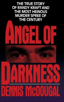 Angel of Darkness: The True Story of Randy Kraft and the Most Heinousmurder Spree - Dennis Mcdougal
