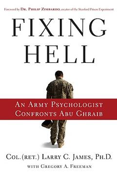 Poza produsului Fixing Hell: An Army Psychologist Confronts Abu Ghraib - Larry C. James