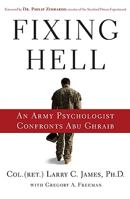 Fixing Hell: An Army Psychologist Confronts Abu Ghraib - Larry C. James
