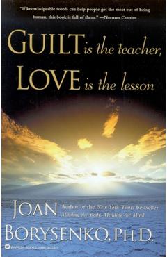 Poza produsului Guilt Is the Teacher, Love Is the Lesson - Joan Borysenko