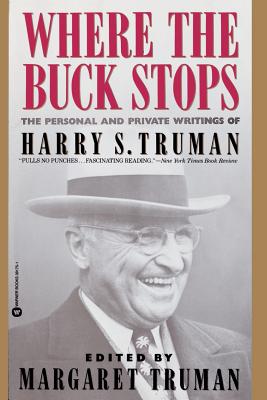 Where the Buck Stops: The Personal and Private Writings of Harry S. Truman - Margaret Truman