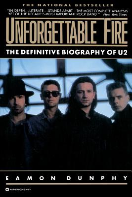 Unforgettable Fire: Past, Present, and Future - The Definitive Biography of U2 - Eamon Dunphy