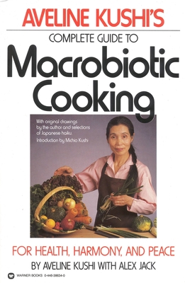 Complete Guide to Macrobiotic Cooking: For Health, Harmony, and Peace - Aveline Kushi
