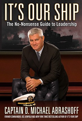 It's Our Ship: The No-Nonsense Guide to Leadership - D. Michael Abrashoff