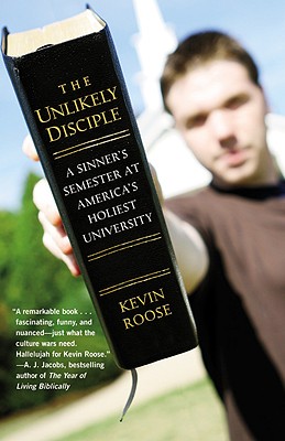 The Unlikely Disciple: A Sinner's Semester at America's Holiest University - Kevin Roose