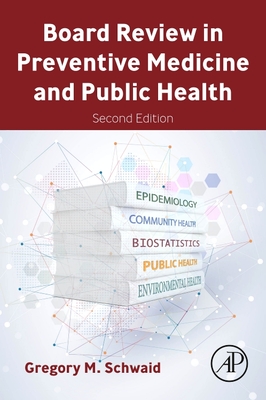 Board Review in Preventive Medicine and Public Health - Gregory M. Schwaid