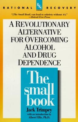 The Small Book: A Revolutionary Alternative for Overcoming Alcohol and Drug Dependence - Jack Trimpey