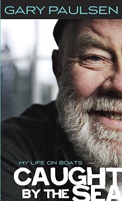 Caught by the Sea: My Life on Boats - Gary Paulsen