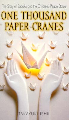 One Thousand Paper Cranes: The Story of Sadako and the Children's Peace Statue - Ishii Takayuki