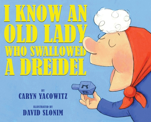 I Know an Old Lady Who Swallowed a Dreidel - Caryn Yacowitz