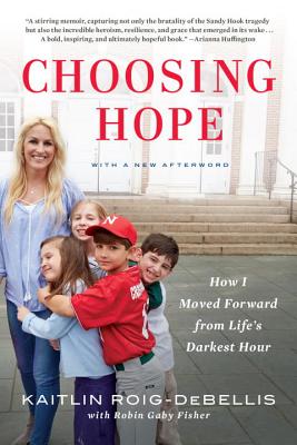 Choosing Hope: How I Moved Forward from Life's Darkest Hour - Kaitlin Roig-debellis