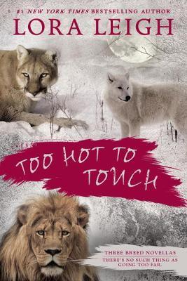 Too Hot to Touch - Lora Leigh