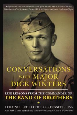 Conversations with Major Dick Winters: Life Lessons from the Commander of the Band of Brothers - Cole C. Kingseed