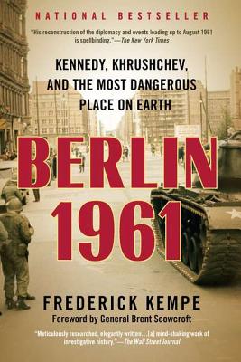 Berlin 1961: Kennedy, Khrushchev, and the Most Dangerous Place on Earth - Frederick Kempe