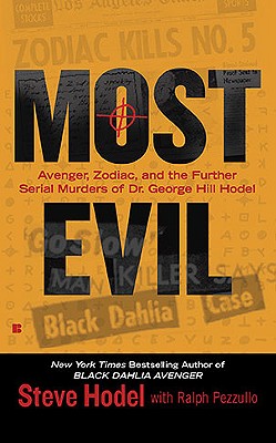 Most Evil: Avenger, Zodiac, and the Further Serial Murders of Dr. George Hill Hodel - Steve Hodel