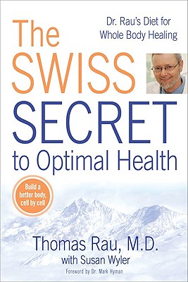 The Swiss Secret to Optimal Health: Dr. Rau's Diet for Whole Body Healing - Thomas Rau