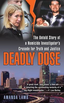 Deadly Dose: The Untold Story of a Homicide Investigator's Crusade for Truth and Justice - Amanda Lamb