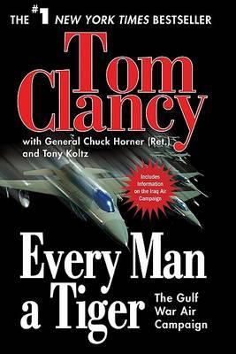 Every Man a Tiger: The Gulf War Air Campaign - Tom Clancy