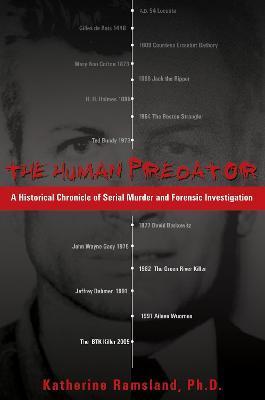 The Human Predator: A Historical Chronicle of Serial Murder and Forensic Investigation - Katherine Ramsland