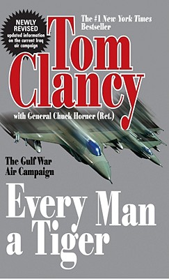 Every Man a Tiger (Revised): The Gulf War Air Campaign - Tom Clancy