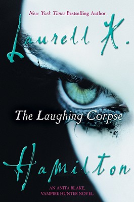 The Laughing Corpse: An Anita Blake, Vampire Hunter Novel - Laurell K. Hamilton