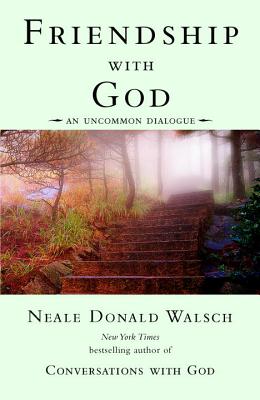 Friendship with God: An Uncommon Dialogue - Neale Donald Walsch