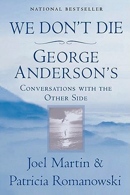 We Don't Die: George Anderson's Conversations with the Other Side - Joel Martin
