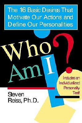 Who Am I?: 16 Basic Desires That Motivate Our Actions Define Our Personalities - Steven Reiss
