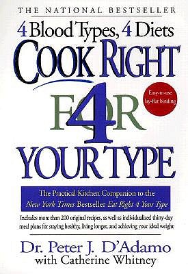 Cook Right 4 Your Type: The Practical Kitchen Companion to Eat Right 4 Your Type - Peter J. D'adamo