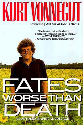 Fates Worse Than Death: An Autobiographical Collage - Kurt Vonnegut
