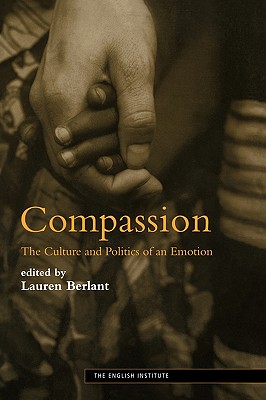 Compassion: The Culture and Politics of an Emotion - Lauren Berlant
