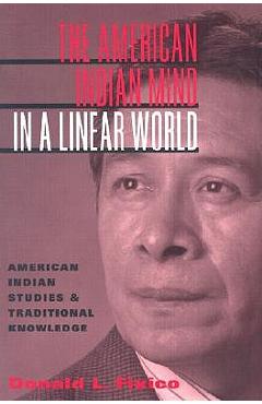 Coperta cărții 'The American Indian Mind in a Linear World: American Indian Studies and Traditional Knowledge - Donald Lee Fixico'