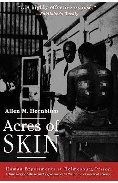 Coperta cărții 'Acres of Skin: Human Experiments at Holmesburg Prison - Allen M. Hornblum'