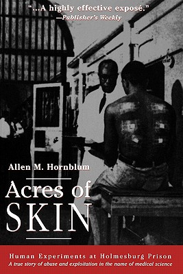 Acres of Skin: Human Experiments at Holmesburg Prison - Allen M. Hornblum