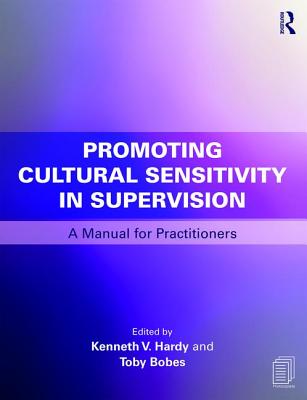 Promoting Cultural Sensitivity in Supervision: A Manual for Practitioners - Kenneth V. Hardy