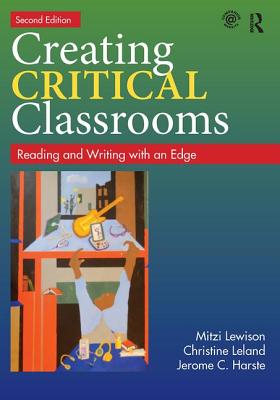 Creating Critical Classrooms: Reading and Writing with an Edge - Mitzi Lewison