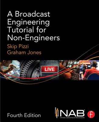 A Broadcast Engineering Tutorial for Non-Engineers - Skip Pizzi