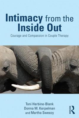 Intimacy from the Inside Out: Courage and Compassion in Couple Therapy - Toni Herbine-blank