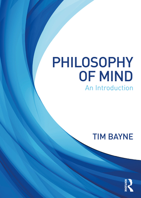 Philosophy of Mind: An Introduction - Tim Bayne