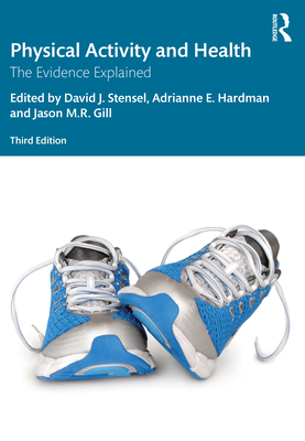 Physical Activity and Health: The Evidence Explained - David J. Stensel
