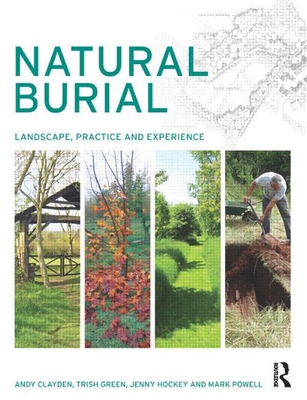 Natural Burial: Landscape, Practice and Experience - Andy Clayden
