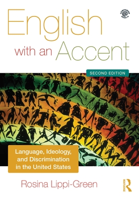 English with an Accent: Language, Ideology and Discrimination in the United States - Rosina Lippi-green