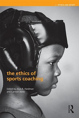The Ethics of Sports Coaching - Alun R. Hardman