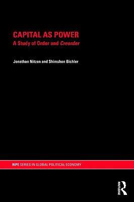 Coperta cărții 'Capital as Power: A Study of Order and Creorder - Jonathan Nitzan'