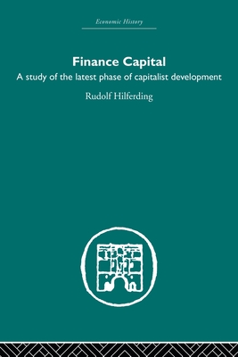 Finance Capital: A Study in the Latest Phase of Capitalist Development - Rudolph Hilferding