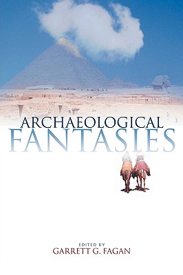 Archaeological Fantasies: How Pseudoarchaeology Misrepresents the Past and Misleads the Public - Garrett G. Fagan