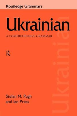 Ukrainian: A Comprehensive Grammar - Ian Press